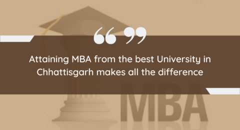 Attaining MBA from the best University in Chhattisgarh makes all the difference