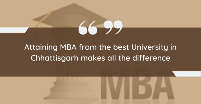 Attaining MBA from the best University in Chhattisgarh makes all the difference