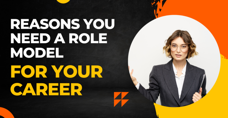 Reasons you need a role model for your career