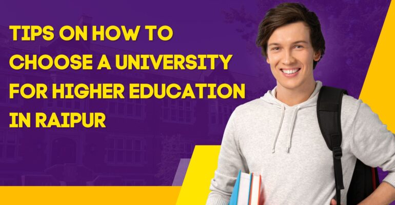 Tips On How To Choose A University For Higher Education In Raipur
