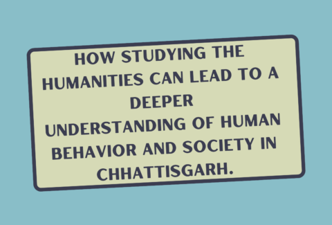 How studying the humanities can lead to a deeper understanding of human behavior and society in Chhattisgarh.